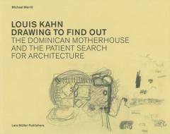 Louis Kahn: Drawing To Find Out di Michael Merrill edito da Lars Muller Publishers