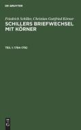 Schillers Briefwechsel mit Körner, Teil 1, Schillers Briefwechsel mit Körner (1784-1792) di Friedrich Schiller, Christian Gottfried Körner edito da De Gruyter
