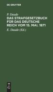 Das Strafgesetzbuch für das Deutsche Reich vom 15. Mai. 1871 di P. Daude edito da De Gruyter