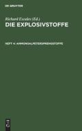 Die Explosivstoffe, Heft 4, Ammonsalpetersprengstoffe di Escales Richard Escales edito da De Gruyter