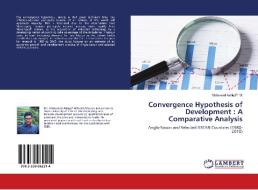 Convergence Hypothesis of Development : A Comparative Analysis di Mohamed Ashiq P. M. edito da LAP Lambert Academic Publishing