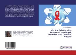 On the Relationship Between Knowledge, Attitudes, and Condom Practice di Veronika Storbråten edito da LAP LAMBERT Academic Publishing