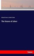 The future of silver di Eduard Suess, Robert Stein edito da hansebooks