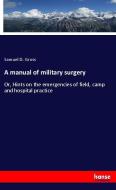 A manual of military surgery di Samuel D. Gross edito da hansebooks