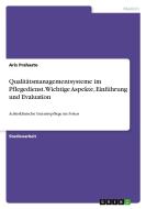 Qualitätsmanagementsysteme im Pflegedienst. Wichtige Aspekte, Einführung und Evaluation di Aris Prahasto edito da GRIN Verlag