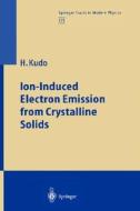 Ion-Induced Electron Emission from Crystalline Solids di Hiroshi Kudo edito da Springer Berlin Heidelberg