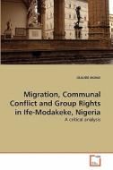 Migration, Communal Conflict and Group Rights in Ife-Modakeke, Nigeria di OLAJIDE AKANJI edito da VDM Verlag Dr. Müller e.K.