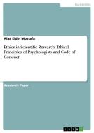 Ethics in Scientific Research. Ethical Principles of Psychologists and Code of Conduct di Alaa Eldin Mostafa edito da GRIN Publishing