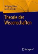 Theorie der Wissenschaften di Wolfgang Balzer, Karl-Rudolf Brendel edito da Springer-Verlag GmbH