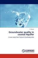 Groundwater quality in coastal Aquifer di S. Selvam edito da LAP Lambert Academic Publishing
