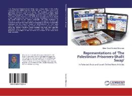 Representations of 'The Palestinian Prisoners-Shalit Swap' di Abeer Zeiad Barakat Alhossary edito da LAP Lambert Academic Publishing