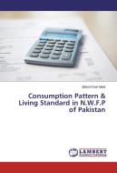 Consumption Pattern & Living Standard in N.W.F.P of Pakistan di Zilakat Khan Malik edito da LAP Lambert Academic Publishing