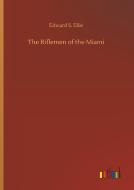 The Riflemen of the Miami di Edward S. Ellis edito da Outlook Verlag
