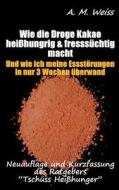 Wie Die Droge Kakao Heisshungrig & Fresssuchtig Macht di A M Weiss edito da Books On Demand