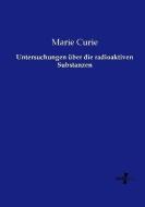 Untersuchungen über die radioaktiven Substanzen di Marie Curie edito da Vero Verlag