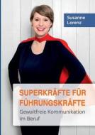 Superkräfte für Führungskräfte di Susanne Lorenz edito da Books on Demand
