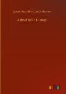 A Brief Bible History di James Oscar Machen Boyd edito da Outlook Verlag