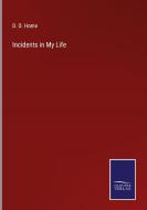 Incidents in My Life di D. D. Home edito da Salzwasser-Verlag