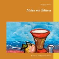 Malen mit Büttner di Wolfgang Büttner edito da Books on Demand