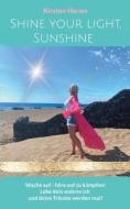 Shine your light, Sunshine di Kirsten Harms edito da Books on Demand