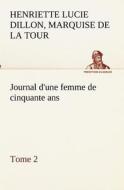 Journal d'une femme de cinquante ans, Tome 2 di marquise de Henriette Lucie Dillon La Tour du Pin Gouvernet edito da TREDITION CLASSICS