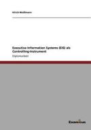 Executive Information Systems (EIS) als Controlling-Instrument di Ulrich Weißmann edito da Examicus Publishing