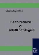 Performance of 130/30 Strategies di Sebastian Riegler-Rittner edito da Europäischer Hochschulverlag