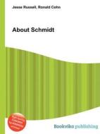 About Schmidt di Jesse Russell, Ronald Cohn edito da Book On Demand Ltd.