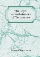 The Loyal Mountaineers Of Tennessee di Thomas William Humes edito da Book On Demand Ltd.