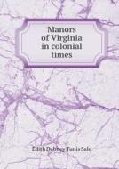 Manors Of Virginia In Colonial Times di Edith Dabney Tunis Sale edito da Book On Demand Ltd.