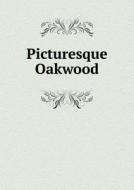 Picturesque Oakwood di Annie C Maltbie edito da Book On Demand Ltd.