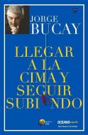 Llegar a la Cima Y Seguir Subiendo di Jorge Bucay edito da EDIT OCEANO DE MEXICO