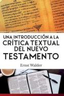 Una Introduccion A La Critica Textual Del Nuevo Testamento di Walder Ernst Walder edito da Editorial Puma Corp