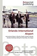 Orlando International Airport di Lambert M. Surhone, Miriam T. Timpledon, Susan F. Marseken edito da Betascript Publishing