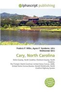 Cary, North Carolina di Frederic P Miller, Agnes F Vandome, John McBrewster edito da Alphascript Publishing