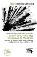 Saison 1942-1943 Des Canadiens De Montr Al edito da Alphascript Publishing