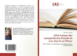 Effet toxique des nanoparticules d'oxyde de zinc chez le rat Wistar di Rayhane Ben Khalifa edito da Editions universitaires europeennes EUE