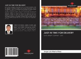 JUST IN TIME FOR DELIVERY di Jorge Luis Hilario Rivas edito da Our Knowledge Publishing