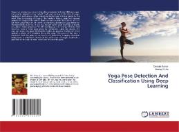 Yoga Pose Detection And Classification Using Deep Learning di Deepak Kumar, Anurag Sinha edito da LAP LAMBERT Academic Publishing