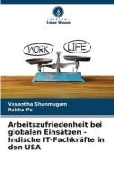 Arbeitszufriedenheit bei globalen Einsätzen - Indische IT-Fachkräfte in den USA di Vasantha Shanmugam edito da Verlag Unser Wissen