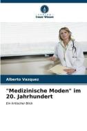 "Medizinische Moden" im 20. Jahrhundert di Alberto Vazquez edito da Verlag Unser Wissen