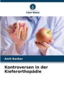 Kontroversen in der Kieferorthopädie di Amit Bankar edito da Verlag Unser Wissen