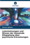 Laienmeinungen und Wissen der Gemeinde Dikgopheng über psychische Erkrankungen di Marota Aphane edito da Verlag Unser Wissen