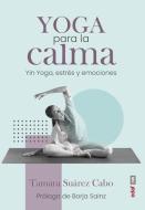 Yoga Para La Calma di Tamara Suarez edito da EDAF ANTILLAS