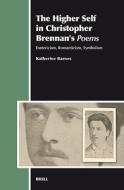 The Higher Self in Christopher Brennan's Poems: Esotericism, Romanticism, Symbolism di Katherine Barnes edito da BRILL ACADEMIC PUB