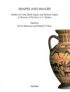 Shapes and Images: Studies on Attick Black Figure and Related Topics in Honour of Herman A.G. Brijder edito da PEETERS PUB