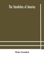The Standishes Of America di Standish Myles Standish edito da Alpha Editions