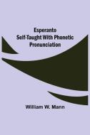 Esperanto Self-Taught with Phonetic Pronunciation di William W. Mann edito da Alpha Editions