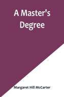 A Master's Degree di Margaret Hill McCarter edito da Alpha Editions