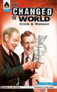 They Changed The World: Crick & Watson - The Discovery Of Dna di Naresh Kumar, Lewis Helfand edito da Campfire